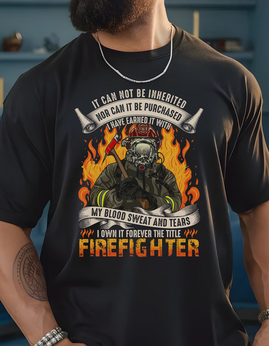 It Cannot Be Inherited I Have Earned It Firefighter