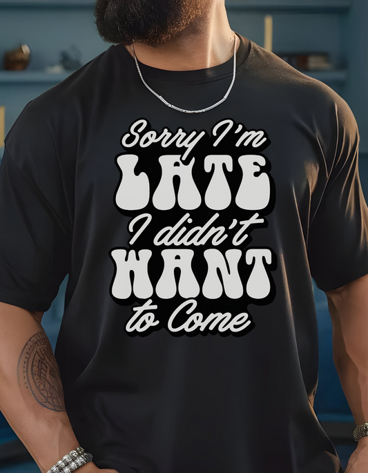 Sorry I’m Late I Didn’t Want To Come
