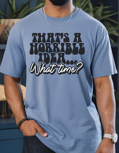 That’s a Horrible Idea… What Time?