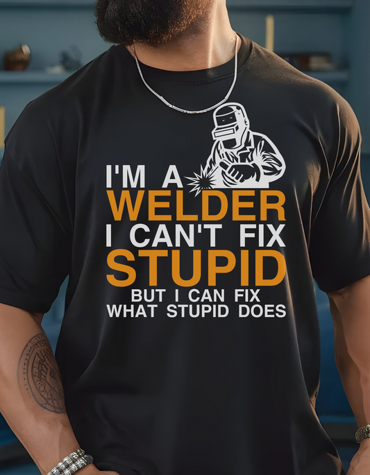 I’m A Welder I Can’t Fix Stupid