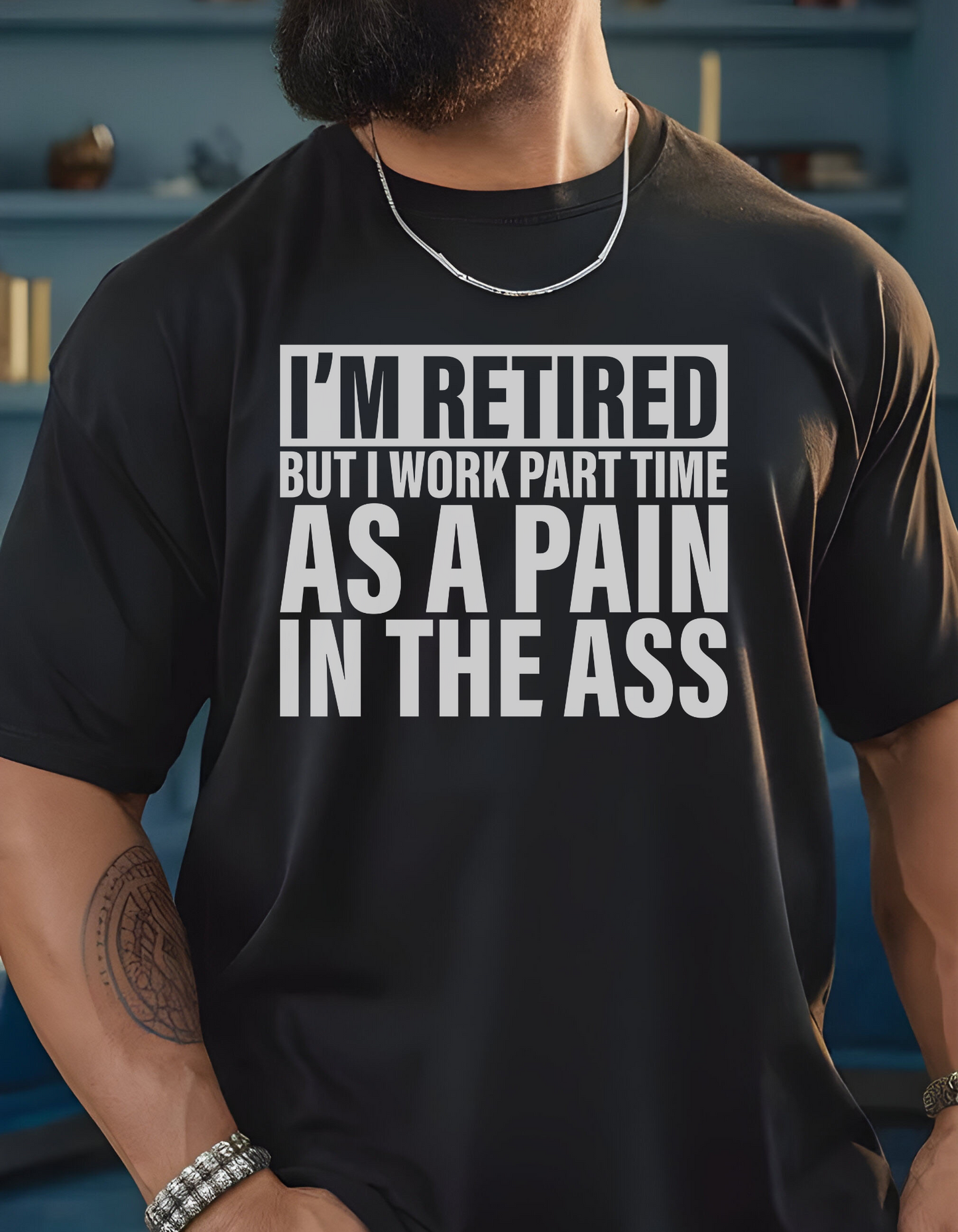 I’m Retired But I Work Part Time As A Pain In The Ass